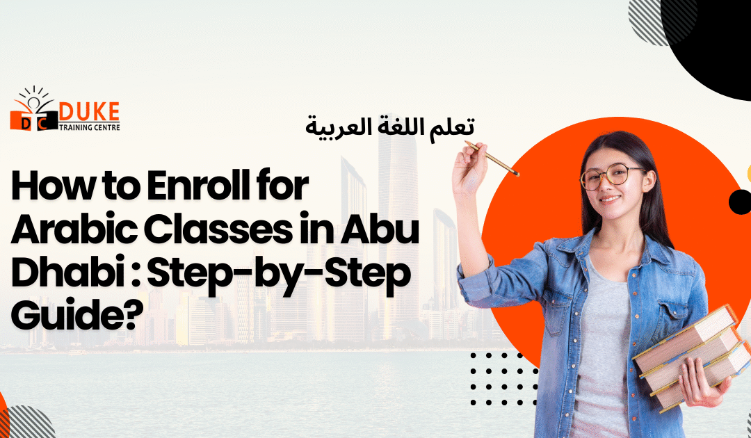 How to Enroll for Arabic Classes in Abu Dhabi: Step-by-Step Guide